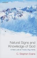 Natural Signs And Knowledge Of God: A New Look At Theistic Arguments