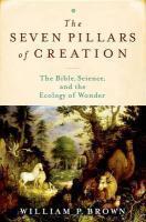 The Seven Pillars Of Creation: The Bible, Science, And The Ecology Of Wonder