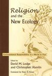 Religion And The New Ecology: Environmental Responsibility In A World In Flux Religion And The New Ecology: Environmental Responsibility In A World In Flux