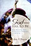 God -- Has To Be!: Five Reasons Why Evolution Demands A Creator