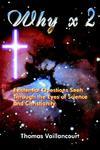 Why X 2: Existential Questions Seen Through The Eyes Of Science And Christianity Why X 2: Existential Questions Seen Through The Eyes Of Science And Christianity