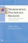Neuroscience, Psychology, And Religion: Illusions, Delusions, And Realities About Human Nature Neuroscience, Psychology, And Religion: Illusions, Delusions, And Realities About Human Nature