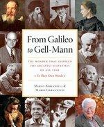 From Galileo To Gell-Mann: The Wonder That Inspired The Greatest Scientists Of All Time: In Their Own Words From Galileo To Gell-Mann: The Wonder That Inspired The Greatest Scientists Of All Time: In Their Own Words