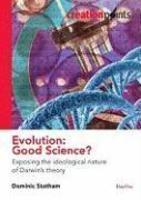 Evolution: Good Science?: Exposing The Ideological Nature Of Darwin's Theory Evolution: Good Science?: Exposing The Ideological Nature Of Darwin's Theory