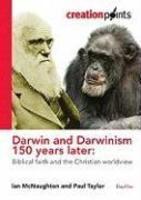 Darwin And Darwinism 150 Years Later: Biblical Faith And The Christian Worldview Darwin And Darwinism 150 Years Later: Biblical Faith And The Christian Worldview