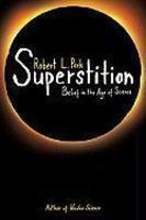 Superstition: Belief In The Age Of Science Superstition: Belief In The Age Of Science