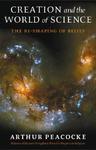 Creation And The World Of Science: The Re-Shaping Of Belief