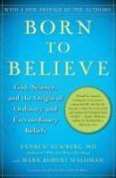 Born To Believe: God, Science, And The Origin Of Ordinary And Extraordinary Beliefs