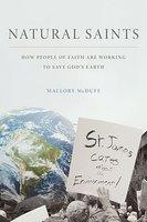 Natural Saints: How People Of Faith Are Working To Save God's Earth Natural Saints: How People Of Faith Are Working To Save God's Earth
