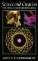 Science And Creation: The Search For Understanding Science And Creation: The Search For Understanding
