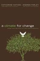 A Climate For Change: Global Warming Facts For Faith-Based Decisions
