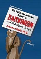 The Politically Incorrect Guide To Darwinism And Intelligent Design: Library Edition The Politically Incorrect Guide To Darwinism And Intelligent Design: Library Edition