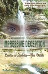 Impressive Deception: Creation Or Evolution: You Decide Impressive Deception: Creation Or Evolution: You Decide