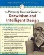 The Politically Incorrect Guide To Darwin And Intelligent Design
