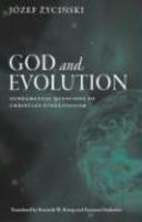 God And Evolution: Fundamental Questions Of Christian Evolutionism God And Evolution: Fundamental Questions Of Christian Evolutionism