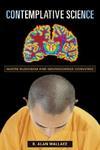 Contemplative Science: Where Buddhism And Neuroscience Converge