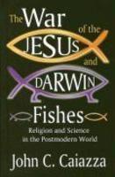 The War Of The Jesus And Darwin Fishes: Religion And Science In The Postmodern World The War Of The Jesus And Darwin Fishes: Religion And Science In The Postmodern World