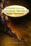 In Search Of The Genesis World: Debunking The Evolution Myth In Search Of The Genesis World: Debunking The Evolution Myth