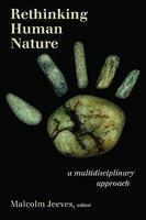 Rethinking Human Nature: A Multidisciplinary Approach Rethinking Human Nature: A Multidisciplinary Approach
