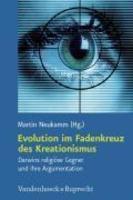 Evolution Im Fadenkreuz Des Kreationismus: Darwins Religiose Gegner Und Ihre Argumentation Evolution Im Fadenkreuz Des Kreationismus: Darwins Religiose Gegner Und Ihre Argumentation
