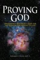 Proving God: Swedenborg's Remarkable Quest For The Quantum Fingerprints Of Love Proving God: Swedenborg's Remarkable Quest For The Quantum Fingerprints Of Love