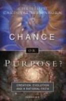 Chance Or Purpose?: Creation, Evolution, And A Rational Faith Chance Or Purpose?: Creation, Evolution, And A Rational Faith
