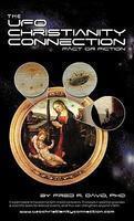 The UFO-Christianity Connection: Fact Or Fiction The UFO-Christianity Connection: Fact Or Fiction