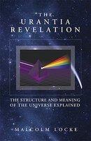 The Urantia Revelation: The Structure And Meaning Of The Universe Explained