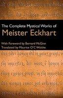The Complete Mystical Works Of Meister Eckhart The Complete Mystical Works Of Meister Eckhart