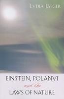 Einstein, Polanyi, And The Laws Of Nature Einstein, Polanyi, And The Laws Of Nature