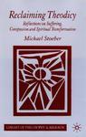 Reclaiming Theodicy: Reflections On Suffering, Compassion And Spiritual Transformation Reclaiming Theodicy: Reflections On Suffering, Compassion And Spiritual Transformation