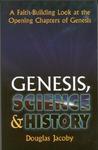 Genesis, Science & History: A Faith-Building Look At The Opening Chapters Of Genesis