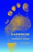 Darwinism And The Rise Of Degenerate Science