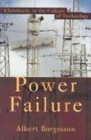 Power Failure: Christianity In The Culture Of Technology Power Failure: Christianity In The Culture Of Technology