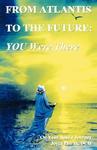 From Atlantis To The Future: You Are There From Atlantis To The Future: You Are There