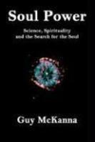 Soul Power: Science, Spirituality And The Search For The Soul Soul Power: Science, Spirituality And The Search For The Soul