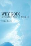 Why God?: A Skeptic's View Of Religion
