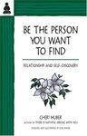 Be The Person You Want To Find: Relationship And Self-Discovery Be The Person You Want To Find: Relationship And Self-Discovery
