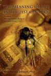 The Meaning Of Life In The 21st Century: Tensions Among Science, Religion, And Experience The Meaning Of Life In The 21st Century: Tensions Among Science, Religion, And Experience