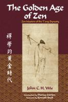 The Golden Age Of Zen: Zen Masters Of The T'Ang Dynasty The Golden Age Of Zen: Zen Masters Of The T'Ang Dynasty