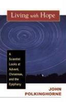 Living With Hope: A Scientist Looks At Advent, Christmas, And Epiphany Living With Hope: A Scientist Looks At Advent, Christmas, And Epiphany
