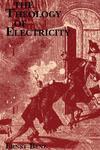 The Theology Of Electricity: On The Encounter And Explanation Of Theology And Science In The Seventeenth And Eighteenth Centuries The Theology Of Electricity: On The Encounter And Explanation Of Theology And Science In The Seventeenth And Eighteenth Centuries
