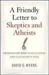 A Friendly Letter To Skeptics And Atheists: Musings On Why God Is Good And Faith Isn't Evil