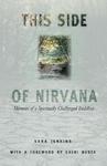 This Side Of Nirvana: Memoirs Of A Spiritually Challenged Buddhist This Side Of Nirvana: Memoirs Of A Spiritually Challenged Buddhist