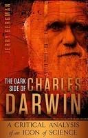 The Dark Side Of Charles Darwin: A Critical Analysis Of An Icon Of Science The Dark Side Of Charles Darwin: A Critical Analysis Of An Icon Of Science
