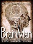 Brainman: How Ancient Man Used Forbidden Brain Science To Contact True God & Invent The Holy Grail Brainman: How Ancient Man Used Forbidden Brain Science To Contact True God & Invent The Holy Grail