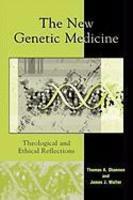 The New Genetic Medicine: Theological And Ethical Reflections The New Genetic Medicine: Theological And Ethical Reflections