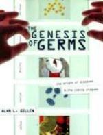 The Genesis Of Germs: The Origin Of Diseases & The Coming Plagues The Genesis Of Germs: The Origin Of Diseases & The Coming Plagues