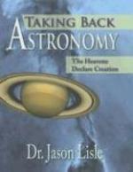 Taking Back Astronomy: The Heavens Declare Creation