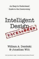 Intelligent Design Uncensored: An Easy-To-Understand Guide To The Controversy